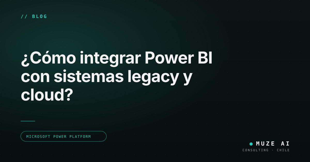 ¿Cómo integrar Power BI con sistemas legacy y cloud? · Muze AI Blog
