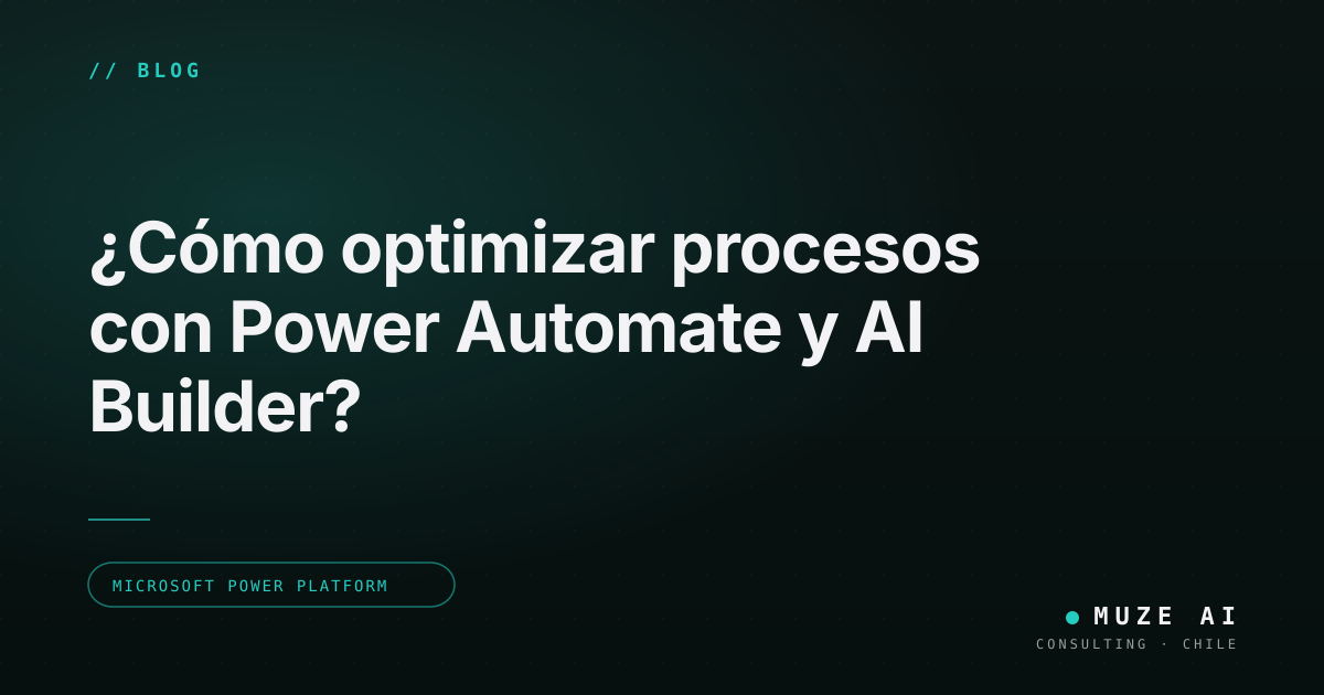 ¿Cómo optimizar procesos con Power Automate y AI Builder? · Muze AI Blog
